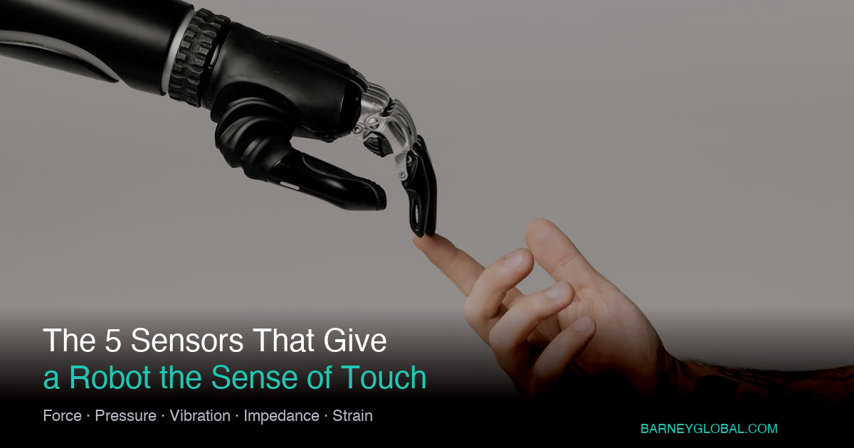 The 5 Sensors That Give a Robot the Sense of Touch | Barney Global